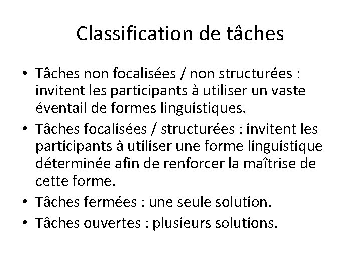 Classification de tâches • Tâches non focalisées / non structurées : invitent les participants