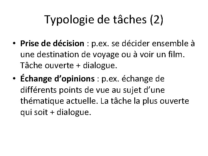 Typologie de tâches (2) • Prise de décision : p. ex. se décider ensemble