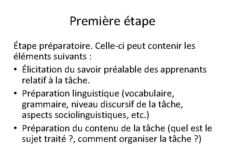Première étape Étape préparatoire. Celle-ci peut contenir les éléments suivants : • Élicitation du