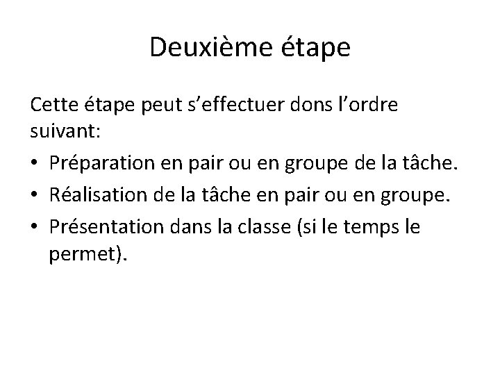 Deuxième étape Cette étape peut s’effectuer dons l’ordre suivant: • Préparation en pair ou