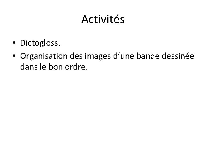 Activités • Dictogloss. • Organisation des images d’une bande dessinée dans le bon ordre.