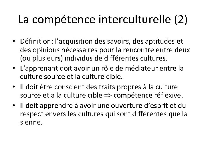 La compétence interculturelle (2) • Définition: l’acquisition des savoirs, des aptitudes et des opinions