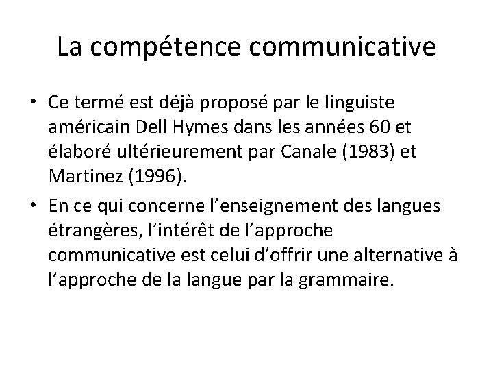 La compétence communicative • Ce termé est déjà proposé par le linguiste américain Dell
