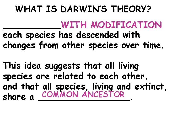 WHAT IS DARWIN’S THEORY? ______WITH MODIFICATION each species has descended with changes from other