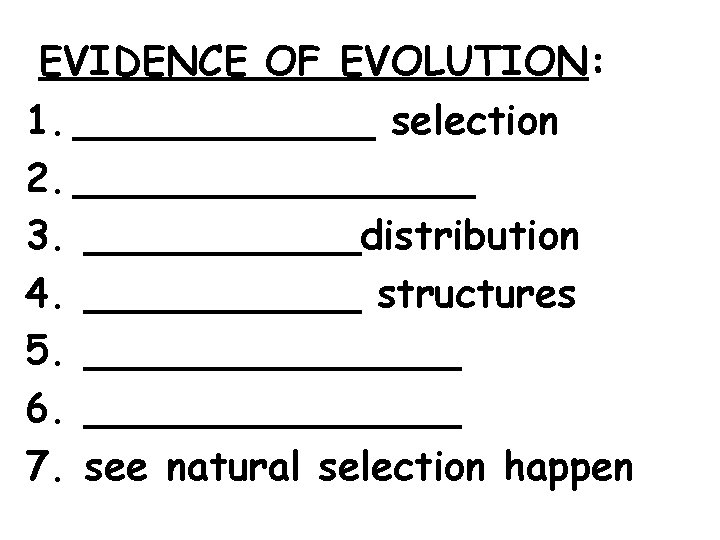 EVIDENCE OF EVOLUTION: 1. ______ selection 2. ________ 3. ______distribution 4. ______ structures 5.