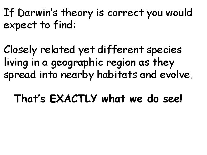 If Darwin’s theory is correct you would expect to find: Closely related yet different