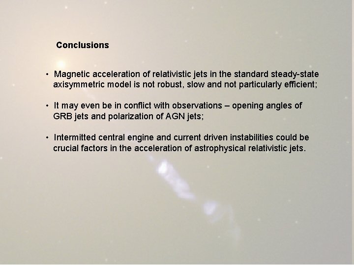 Conclusions • Magnetic acceleration of relativistic jets in the standard steady-state axisymmetric model is