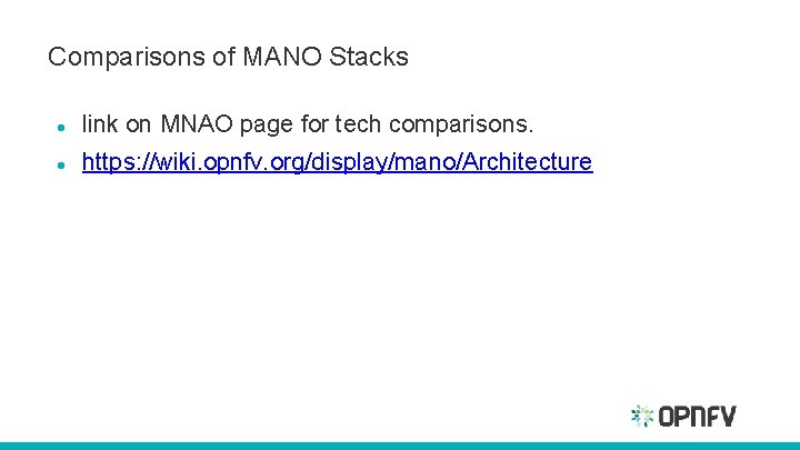 Comparisons of MANO Stacks link on MNAO page for tech comparisons. https: //wiki. opnfv.