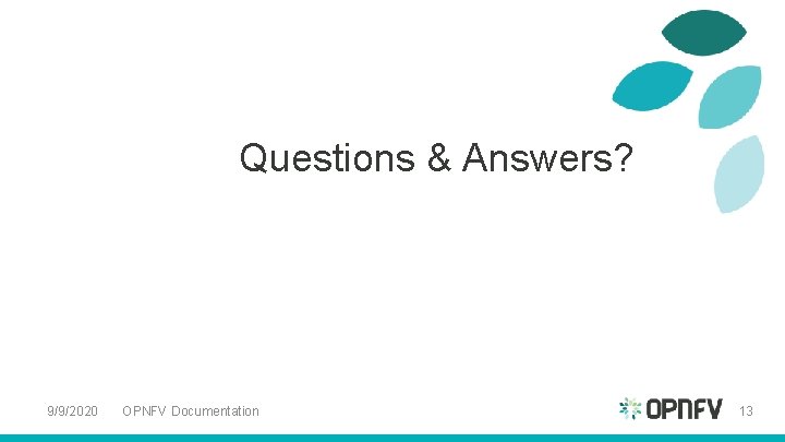 Questions & Answers? 9/9/2020 OPNFV Documentation 13 