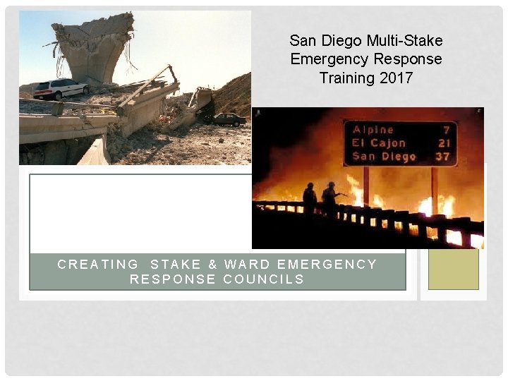 San Diego Multi-Stake Emergency Response Training 2017 CREATING STAKE & WARD EMERGENCY RESPONSE COUNCILS