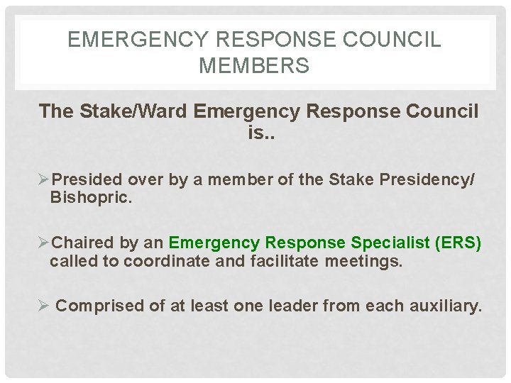 EMERGENCY RESPONSE COUNCIL MEMBERS The Stake/Ward Emergency Response Council is. . ØPresided over by