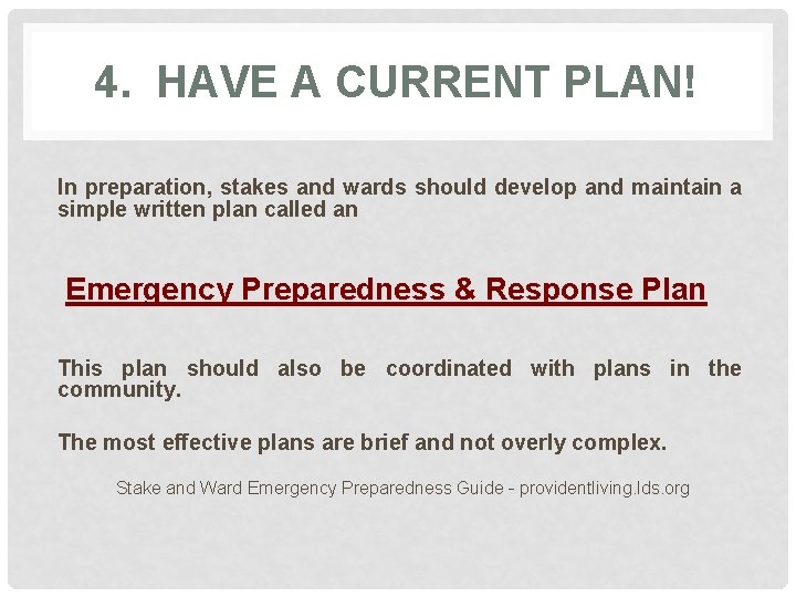4. HAVE A CURRENT PLAN! In preparation, stakes and wards should develop and maintain
