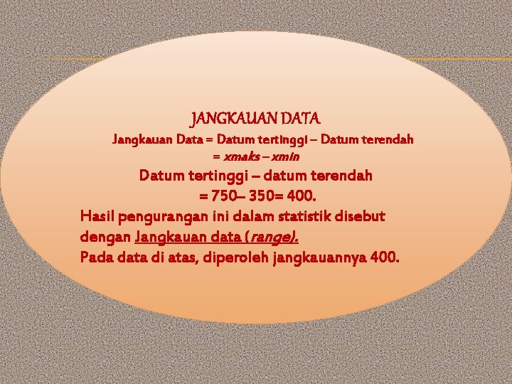 JANGKAUAN DATA Jangkauan Data = Datum tertinggi – Datum terendah = xmaks – xmin