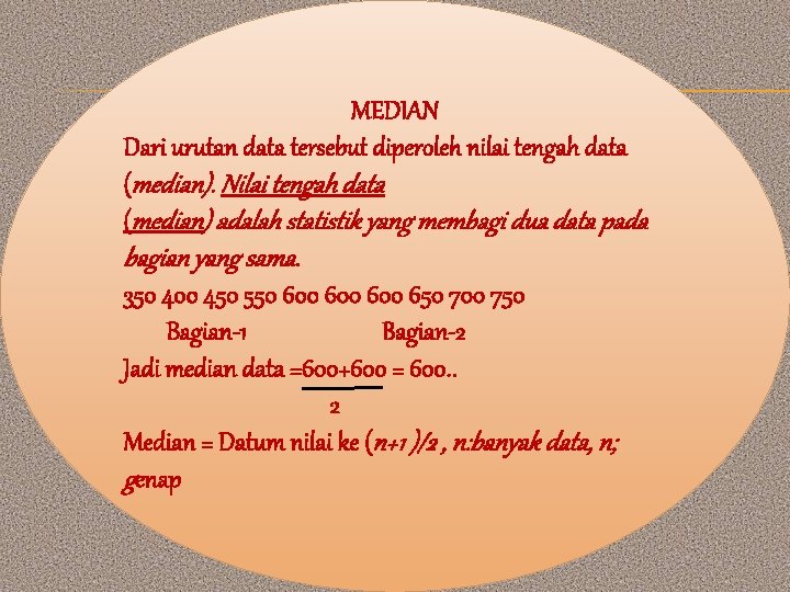 MEDIAN Dari urutan data tersebut diperoleh nilai tengah data (median). Nilai tengah data (median)