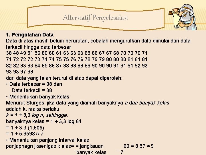 Alternatif Penyelesaian 1. Pengolahan Data di atas masih belum berurutan, cobalah mengurutkan data dimulai