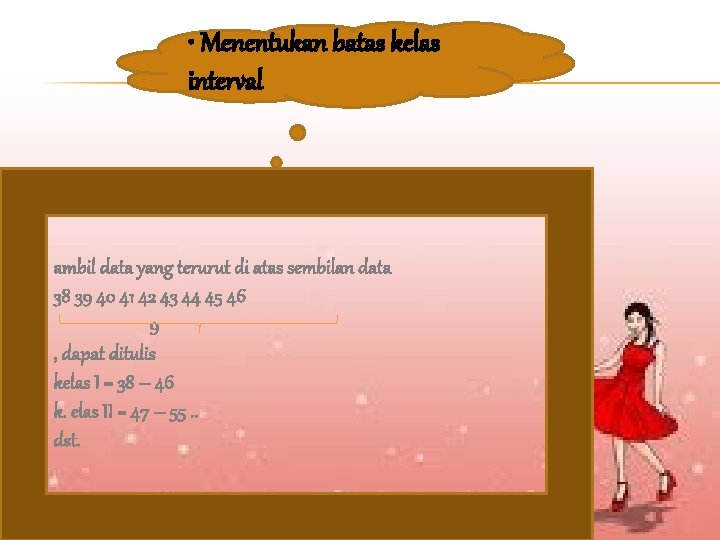  • Menentukan batas kelas interval ambil data yang terurut di atas sembilan data