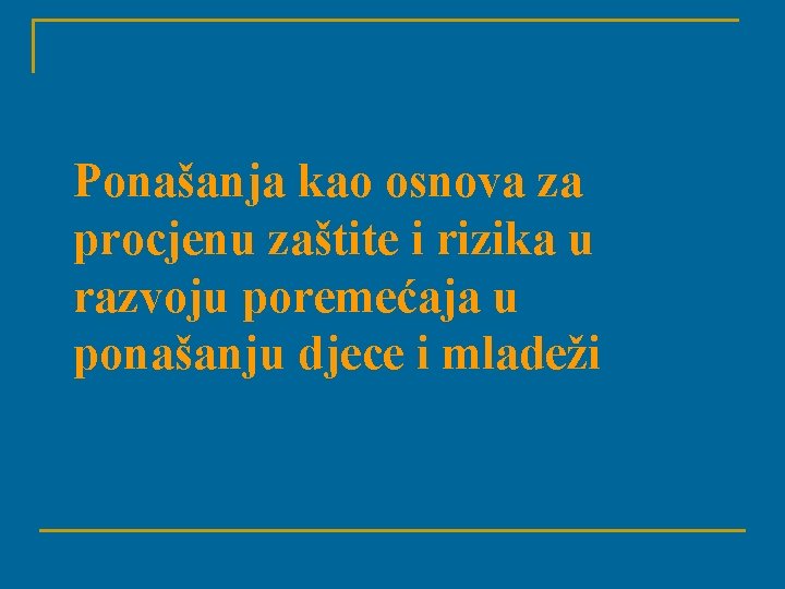 Ponašanja kao osnova za procjenu zaštite i rizika u razvoju poremećaja u ponašanju djece