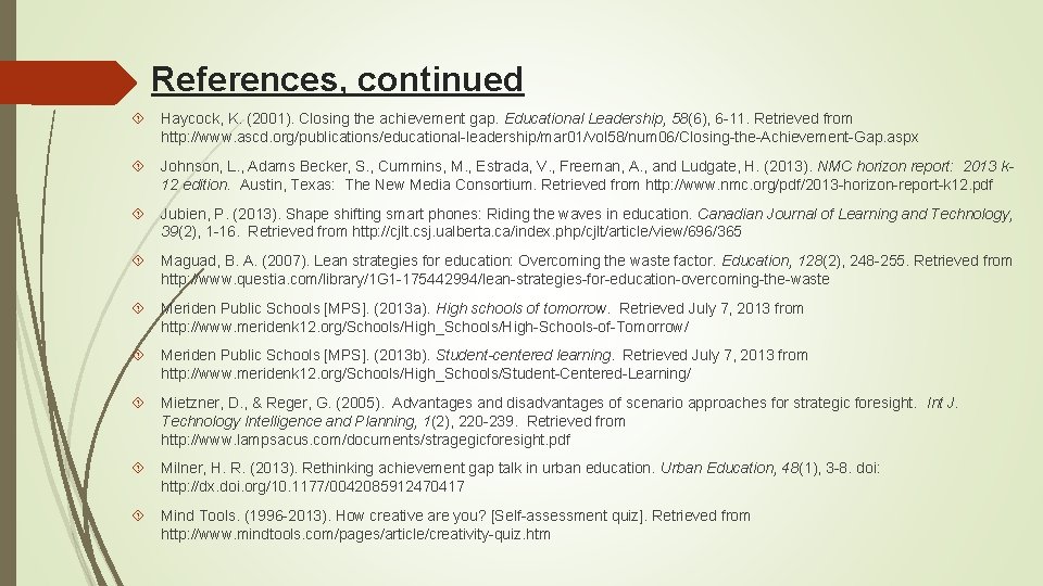 References, continued Haycock, K. (2001). Closing the achievement gap. Educational Leadership, 58(6), 6 -11.