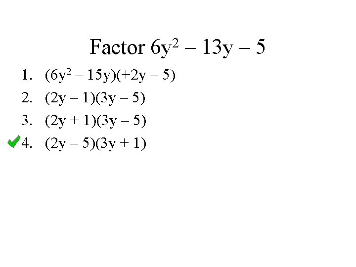 2 Factor 6 y – 13 y – 5 1. 2. 3. 4. (6