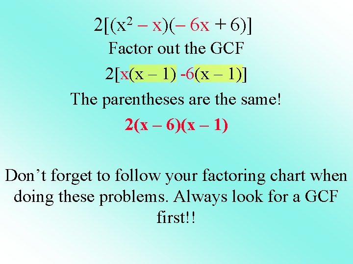 2[(x 2 – x)(– 6 x + 6)] Factor out the GCF 2[x(x –