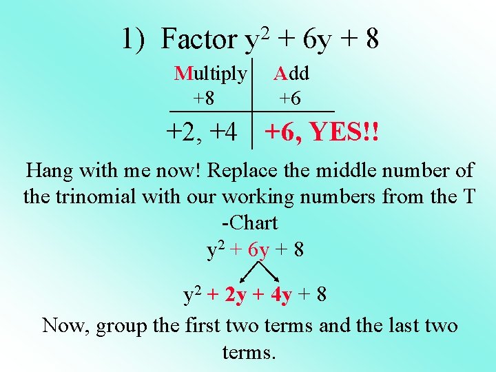 1) Factor y 2 + 6 y + 8 Multiply +8 Add +6 +2,