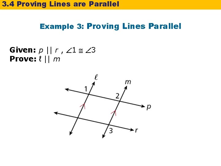 3. 4 Proving Lines are Parallel Example 3: Proving Lines Parallel Given: p ||
