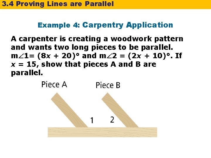 3. 4 Proving Lines are Parallel Example 4: Carpentry Application A carpenter is creating