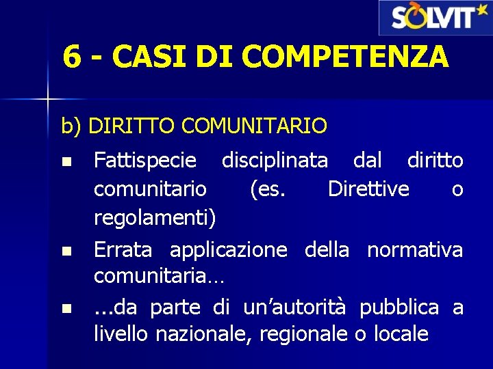 6 - CASI DI COMPETENZA b) DIRITTO COMUNITARIO n n n Fattispecie disciplinata dal