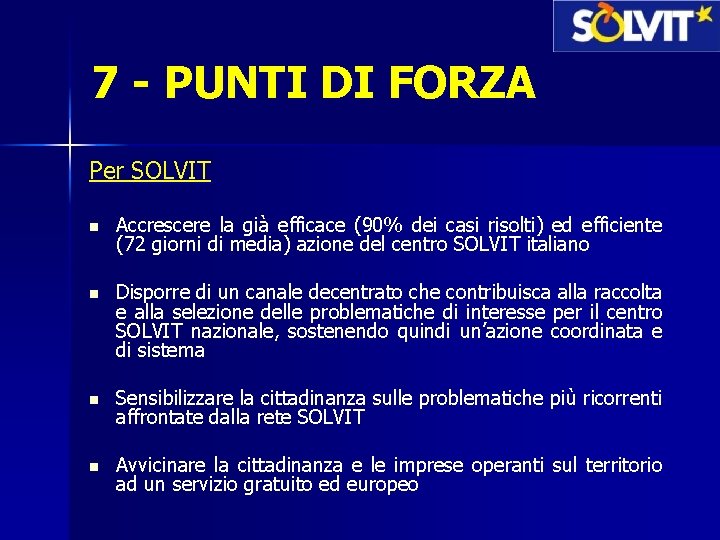 7 - PUNTI DI FORZA Per SOLVIT n Accrescere la già efficace (90% dei