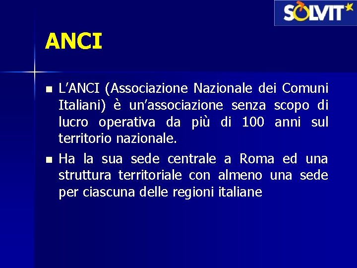 ANCI n n L’ANCI (Associazione Nazionale dei Comuni Italiani) è un’associazione senza scopo di