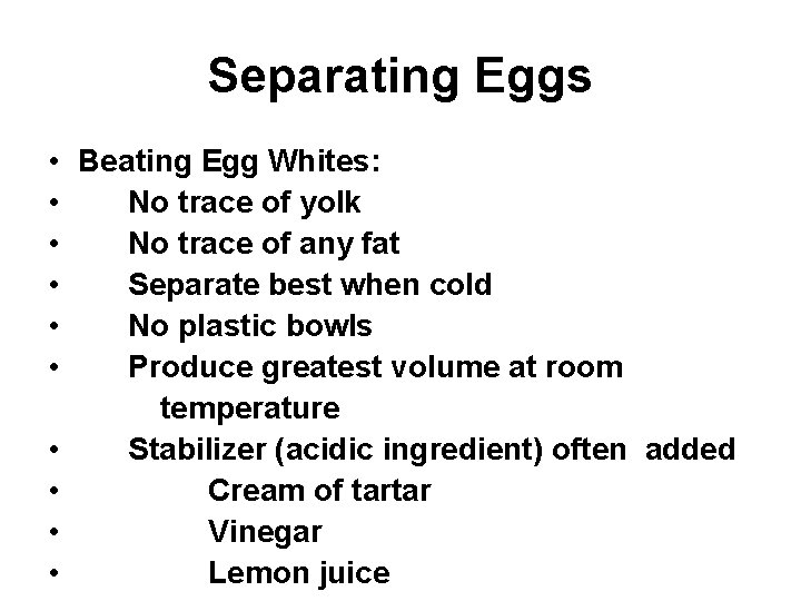 Separating Eggs • Beating Egg Whites: • No trace of yolk • No trace