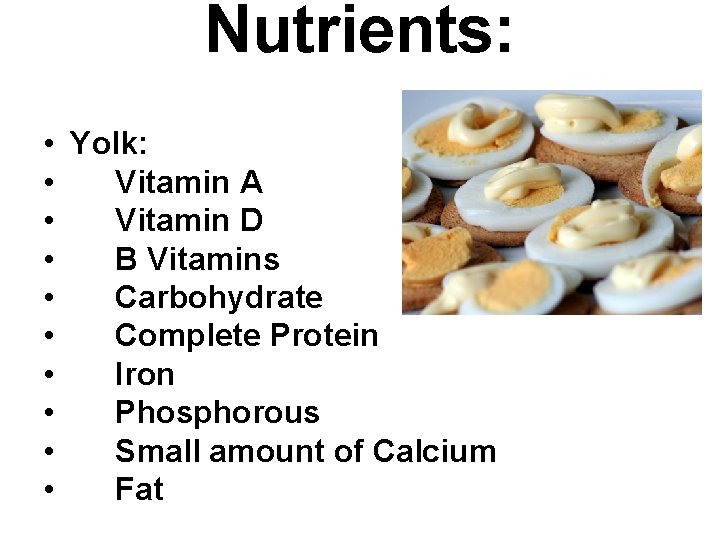 Nutrients: • Yolk: • Vitamin A • Vitamin D • B Vitamins • Carbohydrate