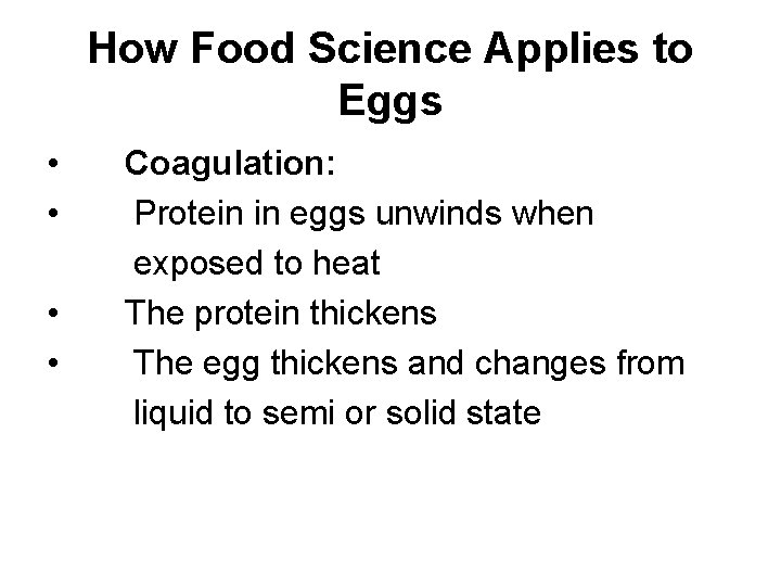 How Food Science Applies to Eggs • • Coagulation: Protein in eggs unwinds when