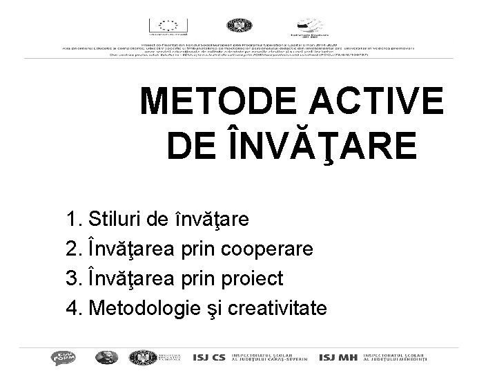 METODE ACTIVE DE ÎNVĂŢARE 1. Stiluri de învăţare 2. Învăţarea prin cooperare 3. Învăţarea