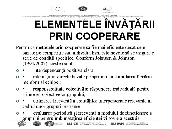 ELEMENTELE ÎNVĂŢĂRII PRIN COOPERARE Pentru ca metodele prin cooperare să fie mai eficiente decât