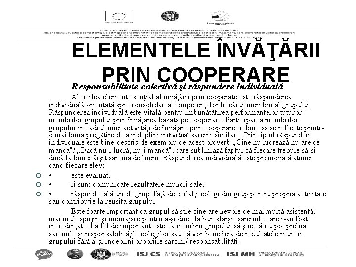 ELEMENTELE ÎNVĂŢĂRII PRIN COOPERARE Responsabilitate colectivă şi răspundere individuală ¢ ¢ ¢ Al treilea