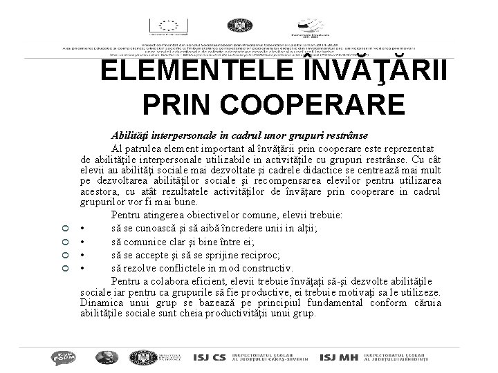 ELEMENTELE ÎNVĂŢĂRII PRIN COOPERARE ¢ ¢ Abilităţi interpersonale in cadrul unor grupuri restrânse Al