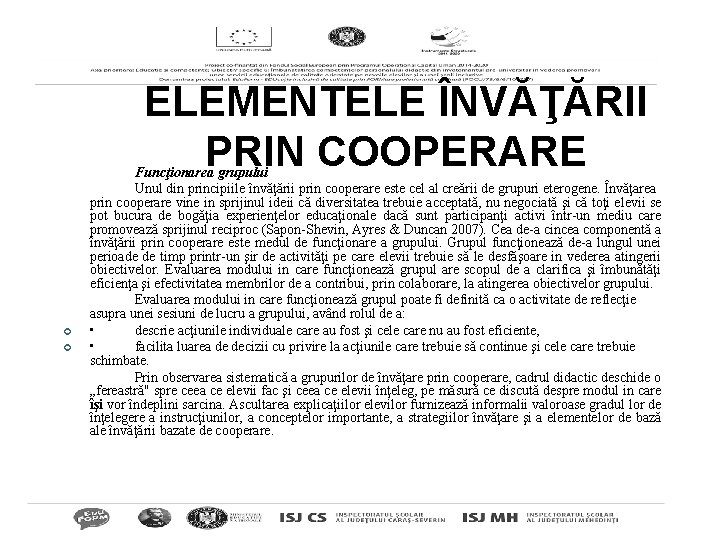 ELEMENTELE ÎNVĂŢĂRII PRIN COOPERARE ¢ ¢ Funcţionarea grupului Unul din principiile învăţării prin cooperare