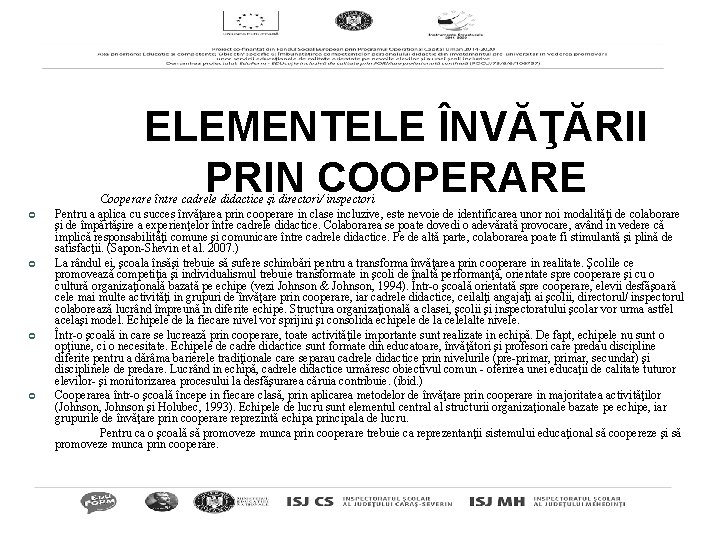 ELEMENTELE ÎNVĂŢĂRII PRIN COOPERARE ¢ ¢ Cooperare între cadrele didactice şi directori/ inspectori Pentru