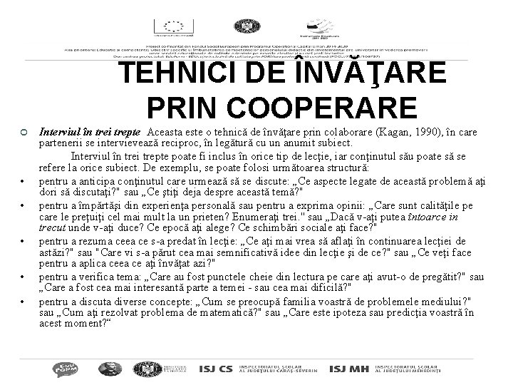 TEHNICI DE ÎNVĂŢARE PRIN COOPERARE ¢ • • • Interviul în trei trepte Aceasta