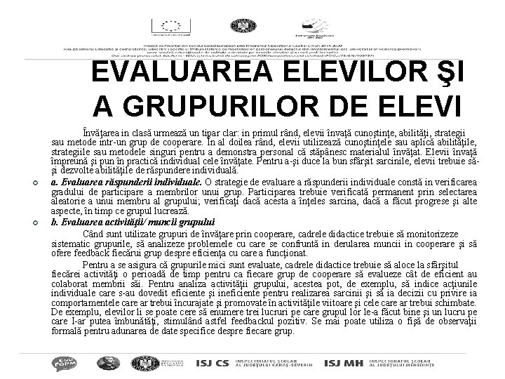 EVALUAREA ELEVILOR ŞI A GRUPURILOR DE ELEVI ¢ ¢ Învăţarea in clasă urmează un