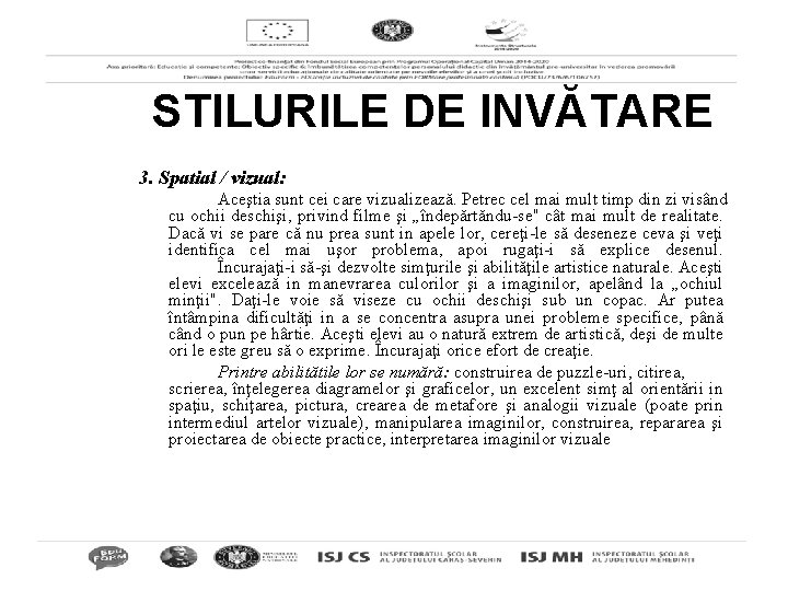 STILURILE DE INVĂTARE 3. Spatial / vizual: Aceştia sunt cei care vizualizează. Petrec cel
