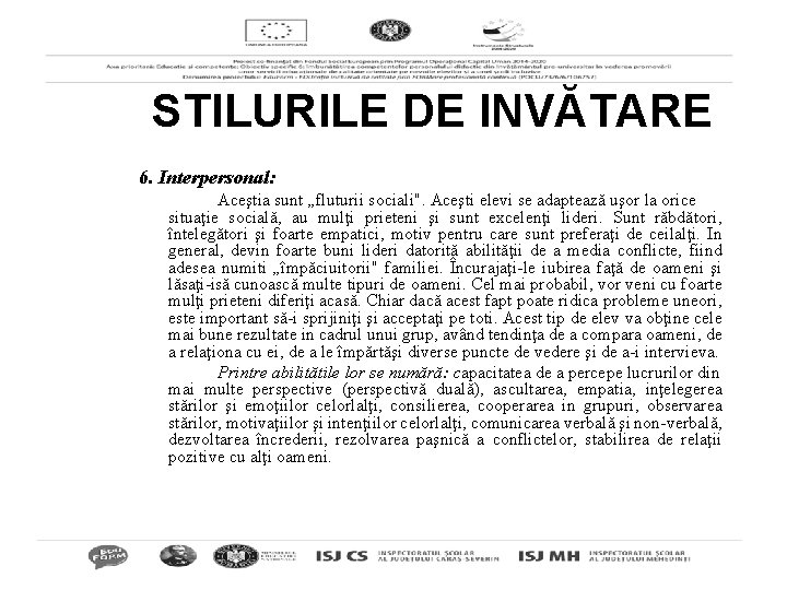 STILURILE DE INVĂTARE 6. Interpersonal: Aceştia sunt „fluturii sociali". Aceşti elevi se adaptează uşor