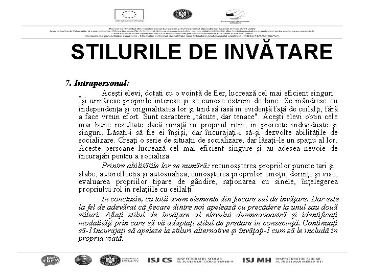 STILURILE DE INVĂTARE 7. Intrapersonal: Aceşti elevi, dotati cu o voinţă de fier, lucrează