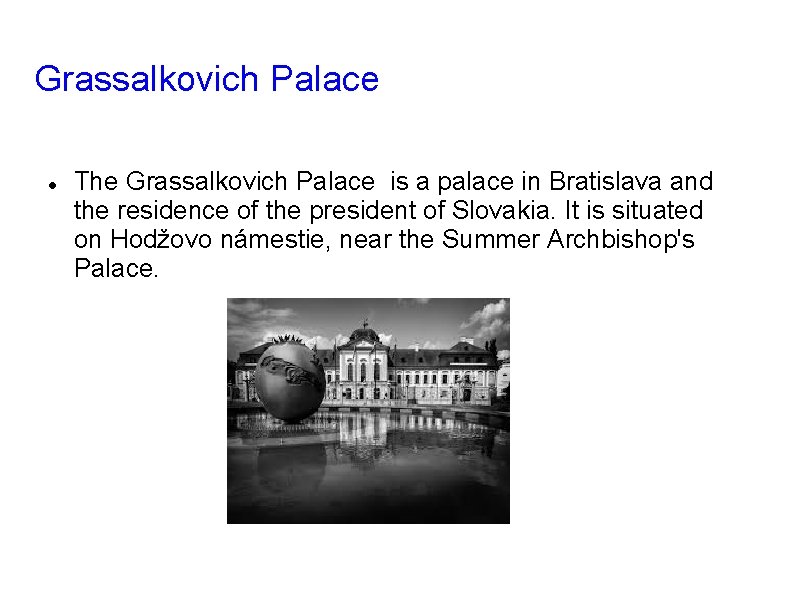 Grassalkovich Palace The Grassalkovich Palace is a palace in Bratislava and the residence of