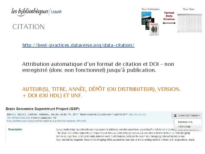CITATION http: //best-practices. dataverse. org/data-citation/ Attribution automatique d’un format de citation et DOI –