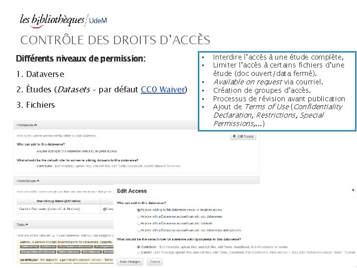 CONTRÔLE DES DROITS D’ACCÈS Différents niveaux de permission: 1. Dataverse 2. Études (Datasets –