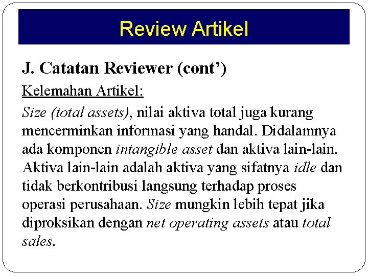 Review Artikel J. Catatan Reviewer (cont’) Kelemahan Artikel: Size (total assets), nilai aktiva total