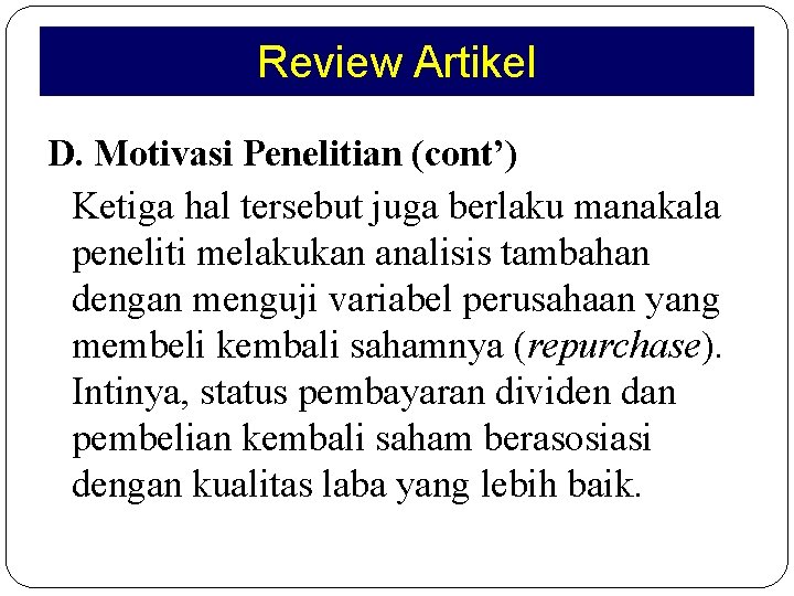 Review Artikel D. Motivasi Penelitian (cont’) Ketiga hal tersebut juga berlaku manakala peneliti melakukan