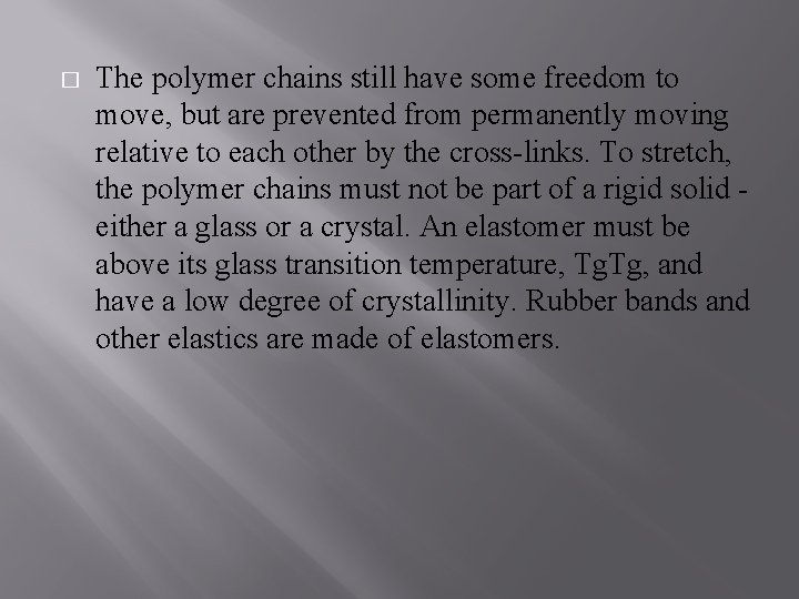 � The polymer chains still have some freedom to move, but are prevented from